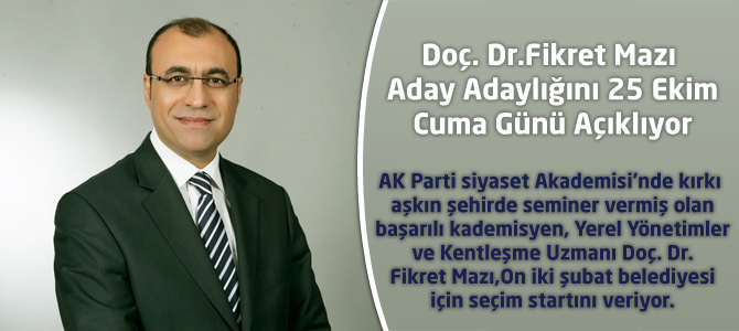 Doç. Dr.Fikret Mazı Aday Adaylığını 25 Ekim'de Açıklıyor