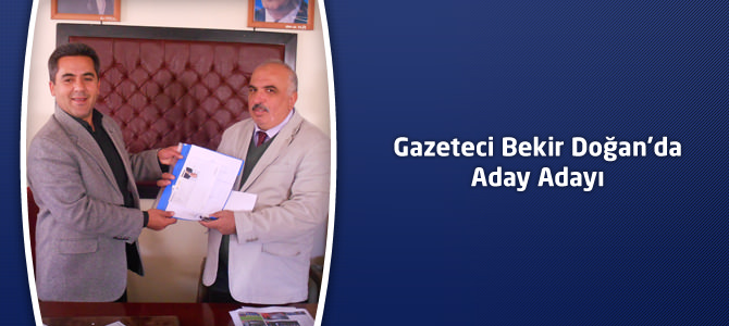 Gazeteci Bekir Doğan’da Aday Adayı