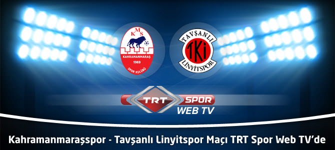 Kahramanmaraşspor - Tavşanlı Linyitspor Maçı TRT Spor Web TV'de