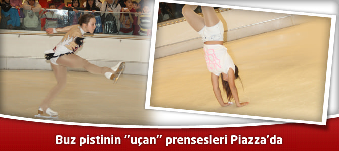 Buz pistinin ‘’uçan’’ prensesleri Kahramanmaraş Piazza’da