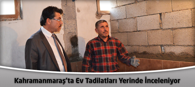 Kahramanmaraş’ta Ev Tadilatları Yerinde İnceleniyor