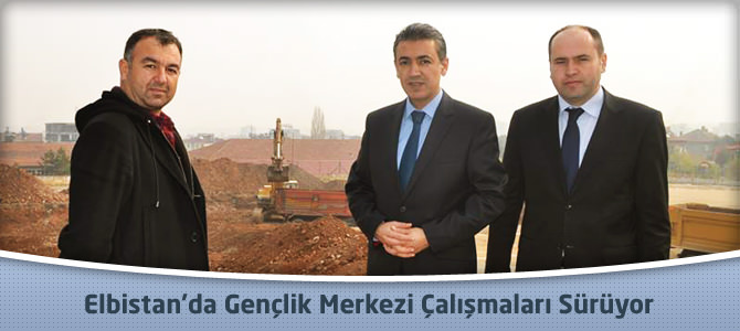 Elbistan’da Gençlik Merkezi Çalışmaları Sürüyor