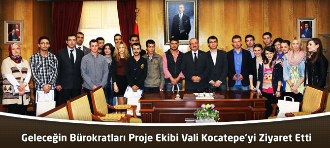 Geleceğin Bürokratları Proje Ekibi Vali Kocatepe’yi Ziyaret Etti