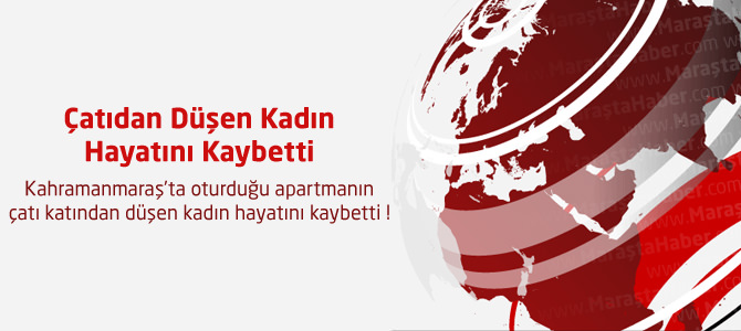 Çatıdan Düşen Kadın Hayatını Kaybetti