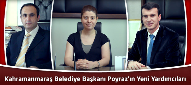 Kahramanmaraş Belediye Başkanı Poyraz'ın Yeni Yardımcıları