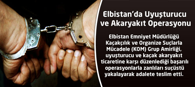 Elbistan’da Uyuşturucu ve Akaryakıt Operasyonu