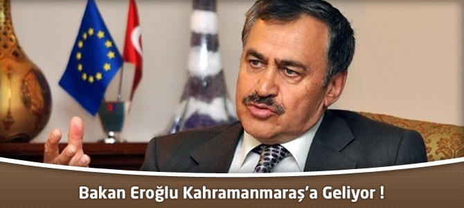 Bakan Eroğlu Kahramanmaraş’a Geliyor !