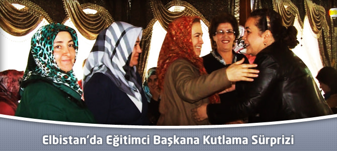 Elbistan’da Eğitimci Başkana Kutlama Sürprizi