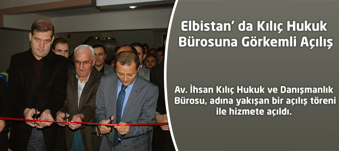 Elbistan'da Kılıç Hukuk Bürosuna Görkemli Açılış