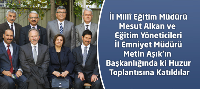 Eğitim Yöneticileri İl Emniyet Müdürlüğünün Huzur Toplantısına Katıldı