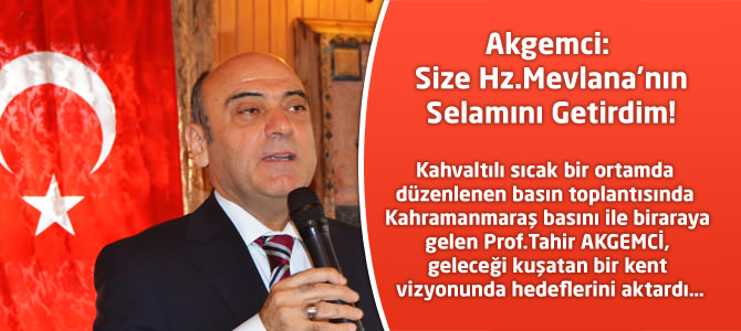 Akgemci: Size Hz.Mevlana'nın Selamını Getirdim!