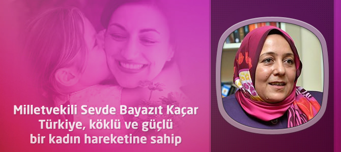 Sevde Bayazıt Kaçar : Türkiye, köklü ve güçlü bir kadın hareketine sahip