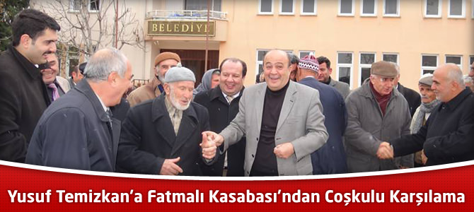 Yusuf Temizkan’a Fatmalı Kasabası’ndan Coşkulu Karşılama