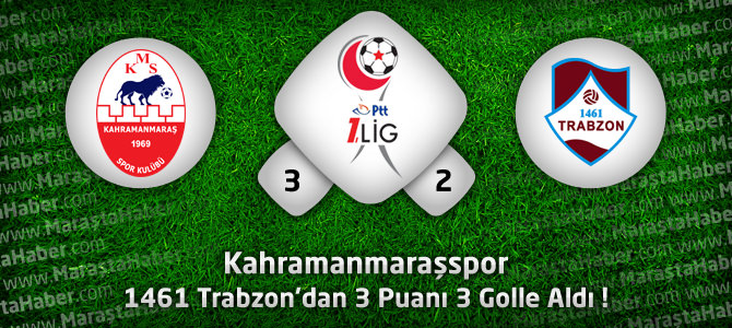 Kahramanmaraşspor 3 - 1461 Trabzon 2 maçın geniş özeti ve golleri
