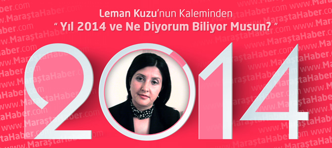 Yıl 2014 ve Ne Diyorum Biliyor Musun? - Leman Kuzu