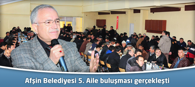 Afşin Belediyesi 5. Aile buluşması gerçekleşti