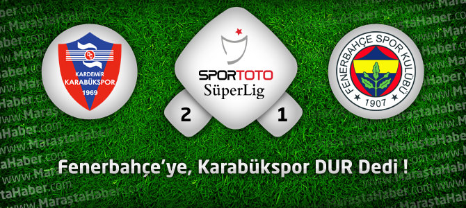 K. Karabükspor 2 - Fenerbahçe 1 Maçın Geniş Özeti ve Golleri