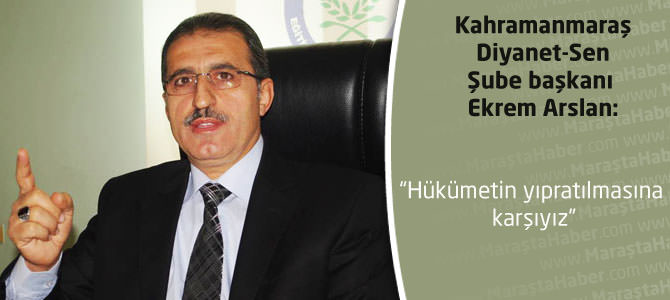 Ekrem Arslan;  “Hükümetin yıpratılmasına karşıyız”