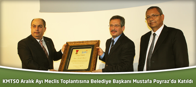 KMTSO Toplantısına  Belediye Başkanı Mustafa Poyraz’da Katıldı