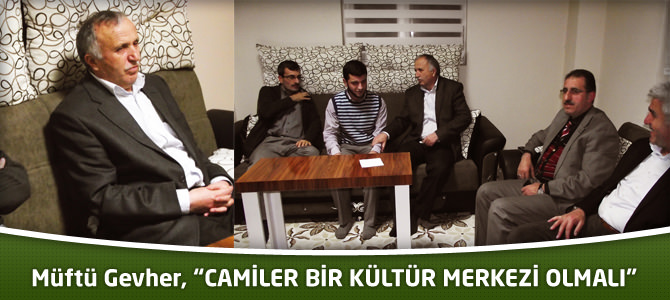 Müftü Gevher, “CAMİLER BİR KÜLTÜR MERKEZİ OLMALI”