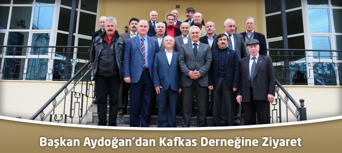 Başkan Aydoğan’dan Kafkas Derneğine Ziyaret