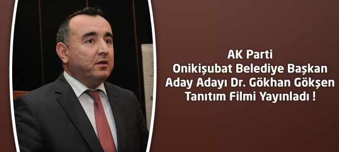 AKP Onikişubat Aday Adayı Dr.Gökhan Gökşen'in Tanıtım Filmi