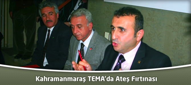 Kahramanmaraş TEMA’da Ateş Fırtınası