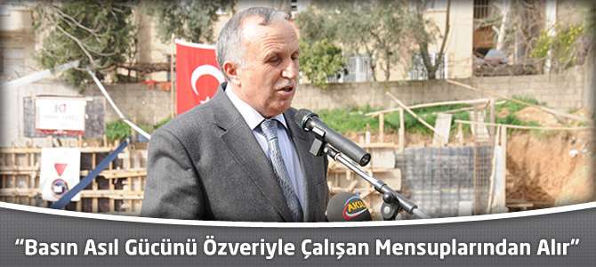 “Basın Asıl Gücünü Özveriyle Çalışan Mensuplarından Alır”