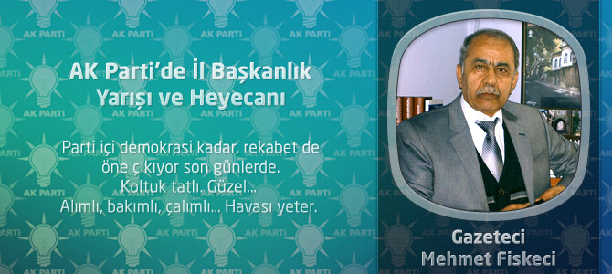 AK Parti’de il başkanlık yarışı ve heyecanı