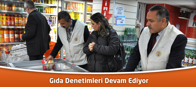 Gıda Denetimleri Devam Ediyor