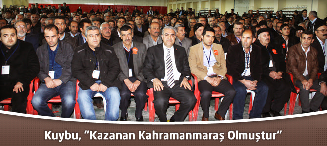 Kuybu, "Kazanan Kahramanmaraş Olmuştur"