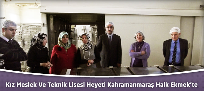 Kız Meslek Ve Teknik Lisesi Heyeti Kahramanmaraş Halk Ekmek’te