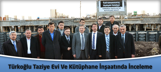 Türkoğlu Taziye Evi Ve Kütüphane İnşaatında İnceleme