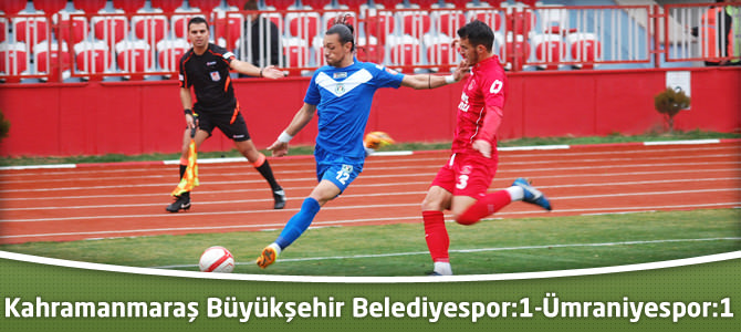 Kahramanmaraş Büyükşehir Belediyespor:1-Ümraniyespor:1