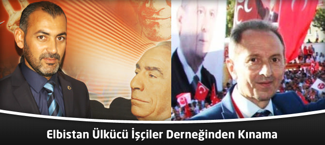 Elbistan Ülkücü İşçiler Derneğinden Kınama