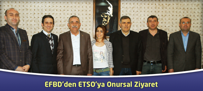 EFBD’den ETSO’ya Onursal Ziyaret