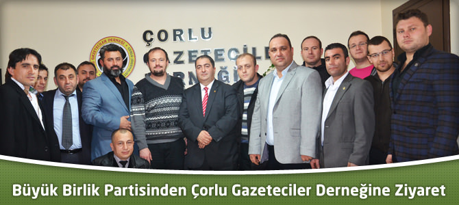 Büyük Birlik Partisinden Çorlu Gazeteciler Derneğine Ziyaret