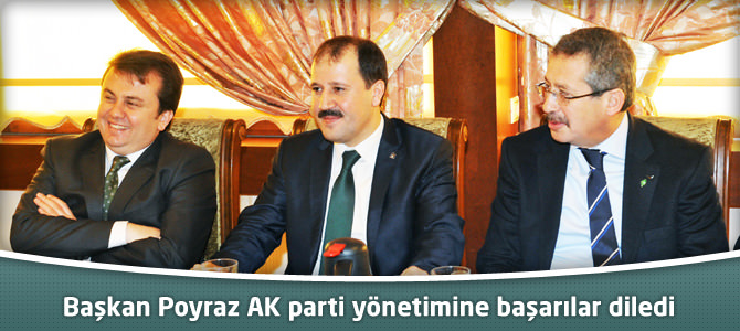 Başkan Poyraz AK parti yönetimine başarılar diledi