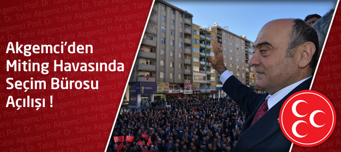 Akgemci'den, Miting Havasında Seçim Bürosu Açılışı