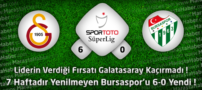 Galatasaray 6 - Bursaspor 0 Geniş maç özeti ve maçın golleri özet