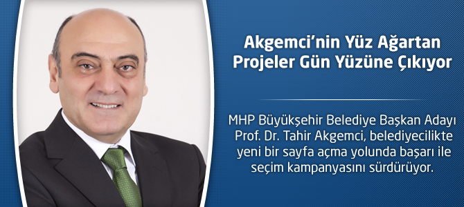 Akgemci’nin Yüz Ağartan Projeler Gün Yüzüne Çıkıyor