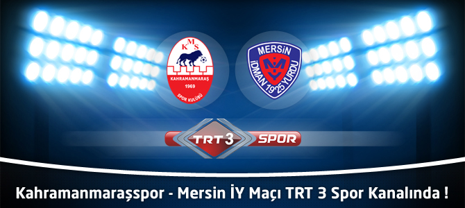 Kahramanmaraş - Mersin İdman Yurdu Maçı Canlı TRT Spor'da