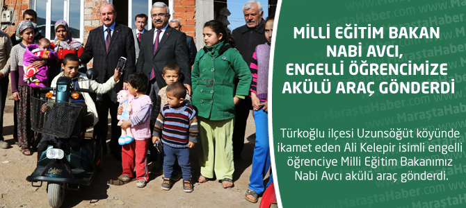 Milli Eğitim Bakanı Nabi Avcı, Engelli Öğrencimize Akülü Araç Gönderdi