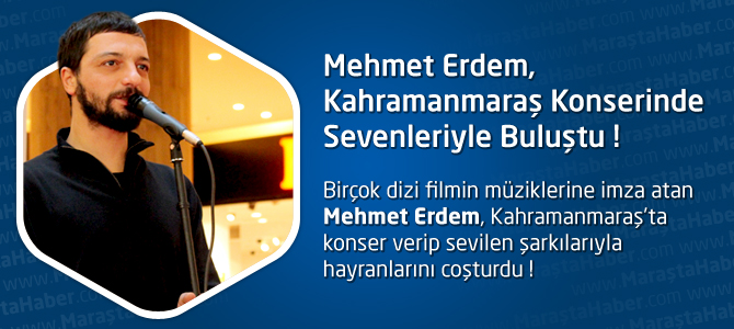 Mehmet Erdem, Kahramanmaraş Konserinde Sevenleriyle Buluştu