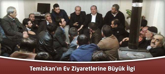 Temizkan’ın Ev Ziyaretlerine Büyük İlgi