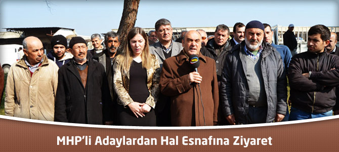 MHP’li Adaylardan Hal Esnafına Ziyaret