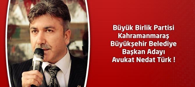 BBP Kahramanmaraş Büyükşehir Belediye Başkan Adayı Nedat Türk