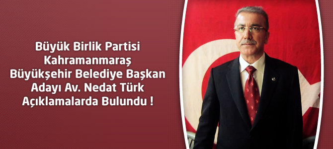 BBP Kahramanmaraş Büyükşehir Adayı Türk Açıklamalarda Bulundu