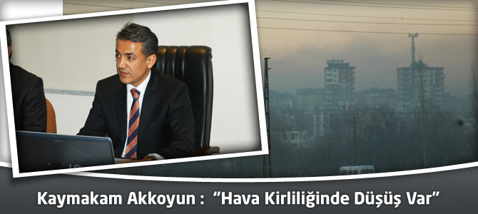 Kaymakam Akkoyun “Hava Kirliliğinde Düşüş Var”