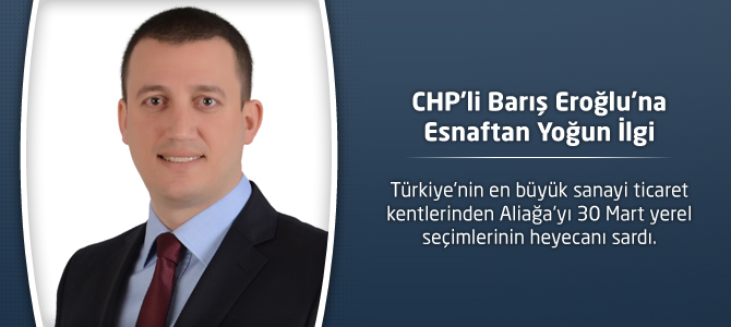 CHP’li Barış Eroğlu’na Esnaftan Yoğun İlgi